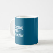 Mug Funny sarcastic let's assume i'm right it will sa (Devant gauche)