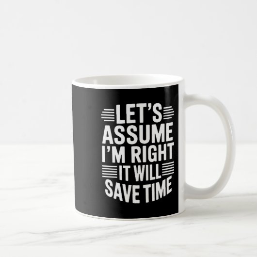 Mug Funny sarcastic let's assume right will save time (Droite)