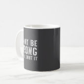 Mug Funny Sarcastic Mens I May Be Wrong But I Doubt It (Devant gauche)