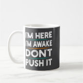 Mug Funny Sarcastic Quote Saying Motivation I'm Here I (Gauche)