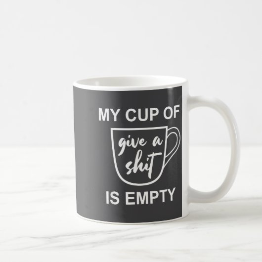 Mug Funny Sarcastic Saying My Cup-of Give A -is Empty  (Droite)