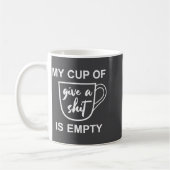 Mug Funny Sarcastic Saying My Cup-of Give A -is Empty (Gauche)