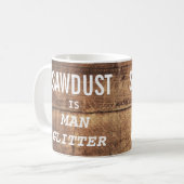 Mug Funny SAWDUST EST MAN PARTIES SCINTILLANT Typograp (Devant gauche)