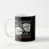 Mug Funny Saying Humor All Oopsies No Daisies  (Gauche)