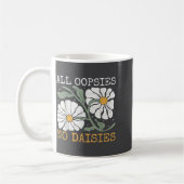 Mug Funny Saying Humor All Oopsies No Daisies  (Gauche)