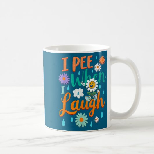 Mug Funny Saying I Pee When I Laugh Flower Fun Pun Gag (Droite)