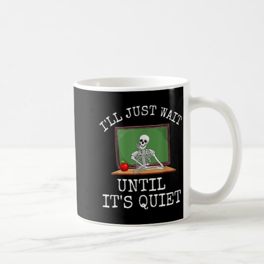 Mug Funny Saying I'll Just Wait Until It's Quiet Women (Droite)