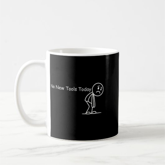 Mug Funny Saying No New Tools Today  (Gauche)