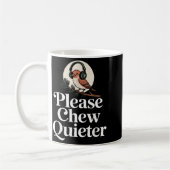 Mug Funny Saying Please Chew Quieter Nature Bird Humor (Gauche)