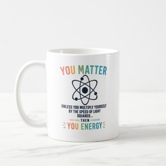 Mug Funny Science Gift You Matter Motivation (Gauche)