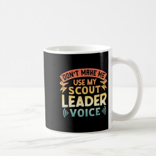 Mug Funny Scout Quote - Don't Make Me Use My Scout Lea (Droite)