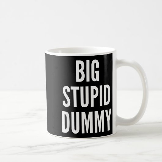 Mug Funny Self Deprecating Quote Big Stud Dummy  (Droite)