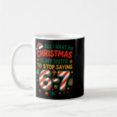 Mug Funny Six Seven 67 Meme All I Want For Christmas S (Gauche)