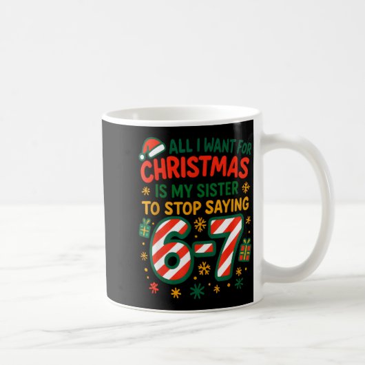 Mug Funny Six Seven 67 Meme All I Want For Christmas S (Droite)