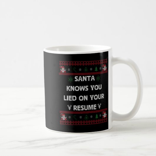 Mug Funny Tacky Santa Knows You Lied On Your Resume Ug (Droite)