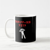 Mug Funny Tariff-ied Terrified Tariffs Anti-trump Poli (Gauche)