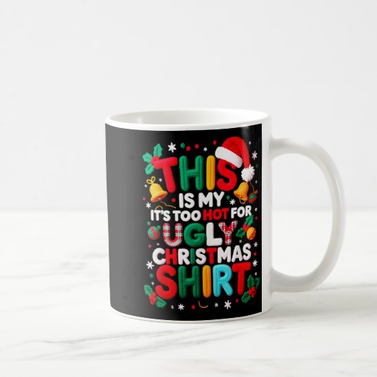Mug Funny This Is My It's Too Hot For Ugly Christmas S (Droite)