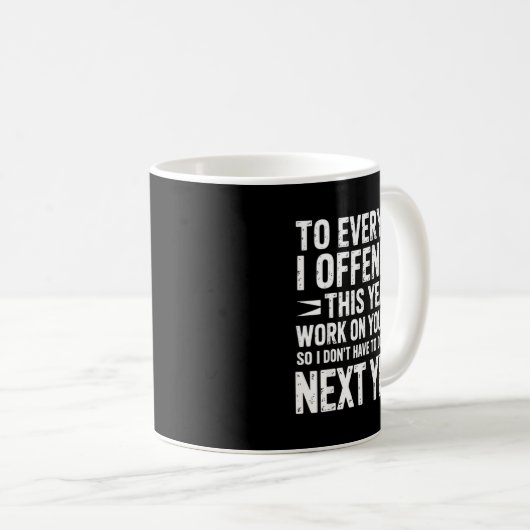 Mug Funny To Everyone I Offended This Year Work On You (Devant droit)