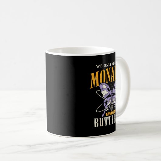Mug Funny We Only Need One Monarch And It's A Butterfl (Devant droit)