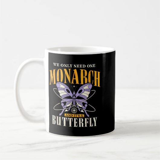 Mug Funny We Only Need One Monarch And It's A Butterfl (Gauche)