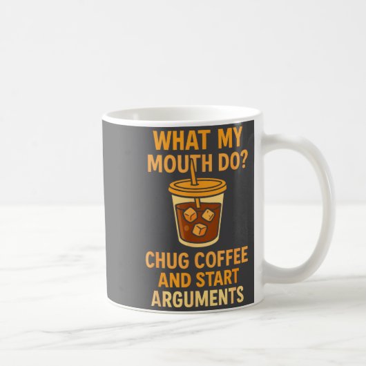 Mug Funny What My Mouth Do Chug Coffee And Start Argum (Droite)
