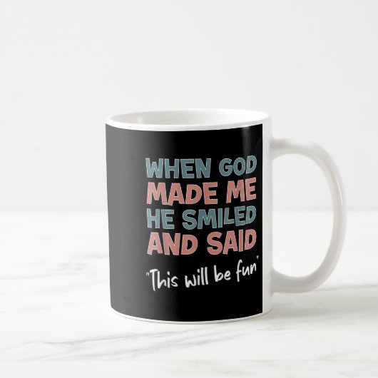Mug Funny When God Made Me He Smiled And Said This'll (Droite)