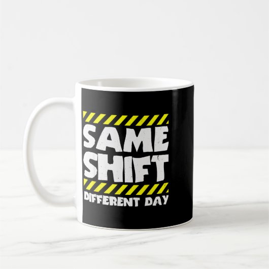 Mug Funny Work Meme - Same Shift Different Day - Facto (Gauche)