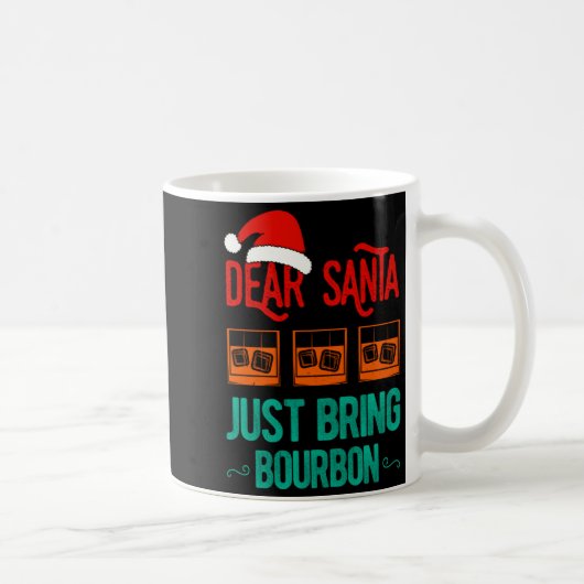 Mug Funny Xmas Dear Santa Just Bring Bourbon Christmas (Droite)