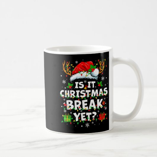 Mug Funny Xmas Holiday Is It Christmas Break Yet Teach (Droite)