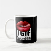 Mug Funny Y Quote Tgif Tongue Goes In First (Gauche)