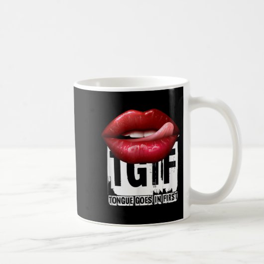 Mug Funny Y Quote Tgif Tongue Goes In First (Droite)