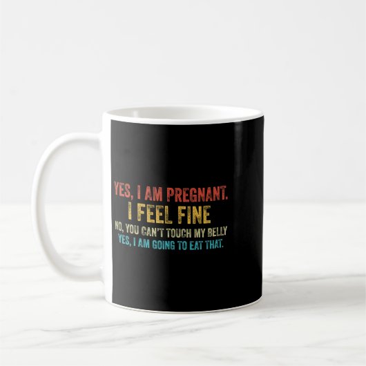 Mug Funny Yes I Am Pregnant I Feel Fine Pregnancy New (Gauche)