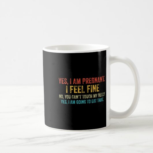 Mug Funny Yes I Am Pregnant I Feel Fine Pregnancy New (Droite)
