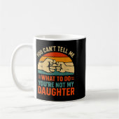 Mug Funny You Can't Tell Me Retro Daughter Quote  (Gauche)