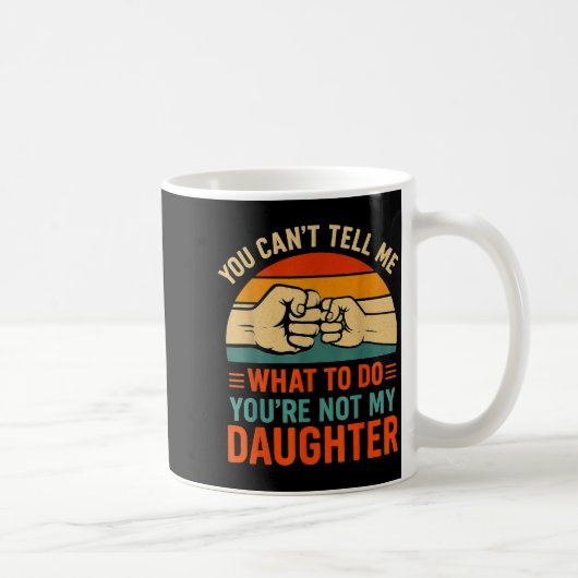 Mug Funny You Can't Tell Me Retro Daughter Quote  (Droite)