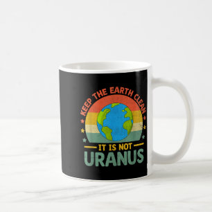 Mug Gardez la Terre Propre Ce n'est pas Uranus Environ