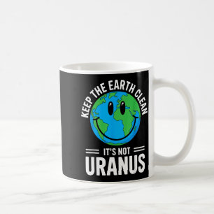 Mug Gardez la terre propre et non Uranus environnement