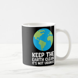 Mug Gardez La Terre Propre Son Pas Uranus