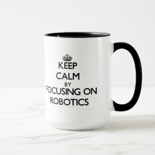 Mug Gardez le calme en se concentrant sur la robotique