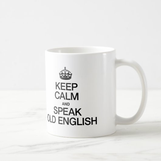 MUG GARDEZ LE CALME ET PARLEZ ANCIEN ANGLAIS (Droite)