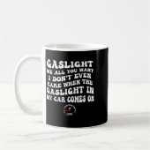 Mug Gaslight Me All You Want I Dont Even Care (Gauche)