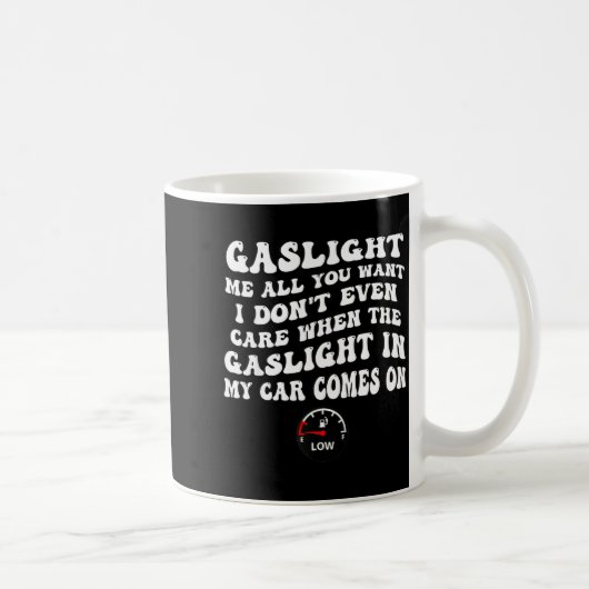 Mug Gaslight Me All You Want I Dont Even Care (Droite)