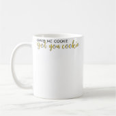 Mug Gave Me Cookie Got You Cookie (Gauche)
