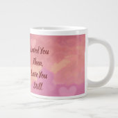 Mug géant "Je t'aimais alors, je t'aime encore" (Droite)