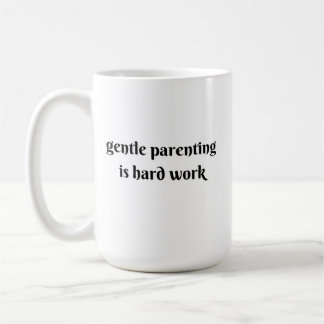 Mug gentle parenting is hard work