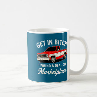 Mug Get In I Found A On Marketplace Funny Quote 