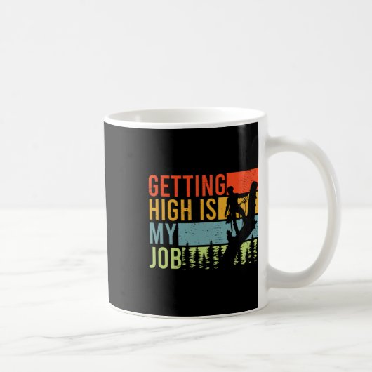 Mug Getting High Is My Job Funny Arborist Climber (Droite)
