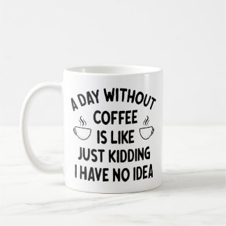 Mug Gift For Coffee Lover, A Day without Coffee       