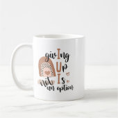 Mug Giving Up Is Not Option Iui Rainbow Fertility Endo (Gauche)