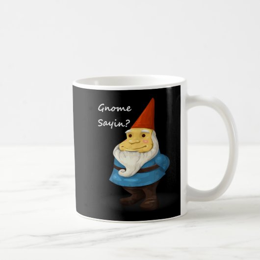 Mug Gnome Sayin - Do You Know What I Am Saying Funny (Droite)